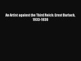 [PDF Download] An Artist against the Third Reich: Ernst Barlach 1933-1938 [Read] Online