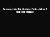[PDF Download] Democracy and Constitutional Politics in Iran: A Weberian Analysis [Read] Online