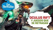 Oculus Rift y juegos que se retrasan - La tertulia