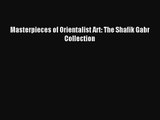 [PDF Download] Masterpieces of Orientalist Art: The Shafik Gabr Collection [Read] Full Ebook