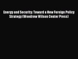 PDF Download Energy and Security: Toward a New Foreign Policy Strategy (Woodrow Wilson Center