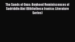 [PDF Download] The Sands of Oxus: Boyhood Reminiscences of Sadriddin Aini (Bibliotheca Iranica: