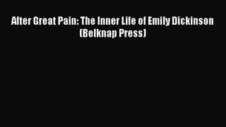 [PDF Download] After Great Pain: The Inner Life of Emily Dickinson (Belknap Press) [PDF] Online