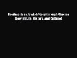 Read The American Jewish Story through Cinema (Jewish Life History and Culture) PDF Free
