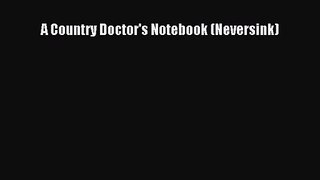 [PDF Download] A Country Doctor's Notebook (Neversink) [Download] Full Ebook