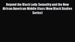 Read Beyond the Black Lady: Sexuality and the New African American Middle Class (New Black
