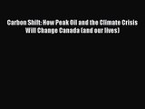 PDF Download Carbon Shift: How Peak Oil and the Climate Crisis Will Change Canada (and our