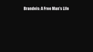 [PDF Download] Brandeis: A Free Man's Life [PDF] Full Ebook