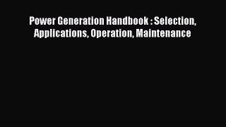PDF Download Power Generation Handbook : Selection Applications Operation Maintenance PDF Full