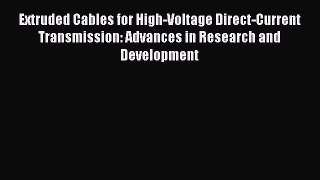 PDF Download Extruded Cables for High-Voltage Direct-Current Transmission: Advances in Research