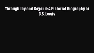 [PDF Download] Through Joy and Beyond: A Pictorial Biography of C.S. Lewis [Read] Full Ebook