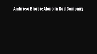[PDF Download] Ambrose Bierce: Alone in Bad Company [Download] Online