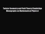 PDF Download Twistor Geometry and Field Theory (Cambridge Monographs on Mathematical Physics)