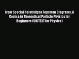 PDF Download From Special Relativity to Feynman Diagrams: A Course in Theoretical Particle