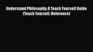Read Understand Philosophy: A Teach Yourself Guide (Teach Yourself: Reference) PDF Free