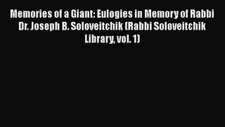 Read Memories of a Giant: Eulogies in Memory of Rabbi Dr. Joseph B. Soloveitchik (Rabbi Soloveitchik