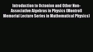 PDF Download Introduction to Octonion and Other Non-Associative Algebras in Physics (Montroll