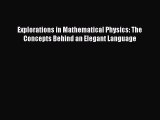 PDF Download Explorations in Mathematical Physics: The Concepts Behind an Elegant Language
