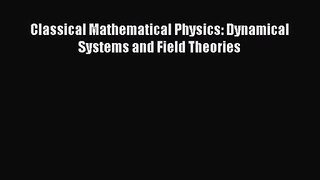 PDF Download Classical Mathematical Physics: Dynamical Systems and Field Theories PDF Online