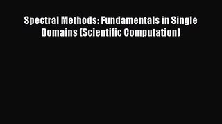 PDF Download Spectral Methods: Fundamentals in Single Domains (Scientific Computation) Download