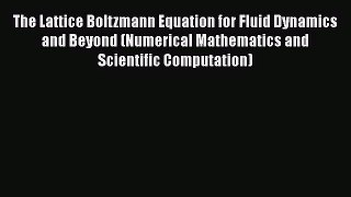 PDF Download The Lattice Boltzmann Equation for Fluid Dynamics and Beyond (Numerical Mathematics