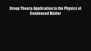 PDF Download Group Theory: Application to the Physics of Condensed Matter Download Full Ebook