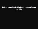 [PDF Download] Talking about Death: A Dialogue between Parent and Child [PDF] Online