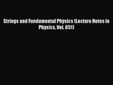 PDF Download Strings and Fundamental Physics (Lecture Notes in Physics Vol. 851) Download Online