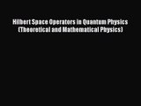 PDF Download Hilbert Space Operators in Quantum Physics (Theoretical and Mathematical Physics)