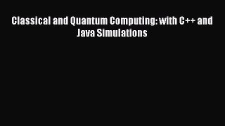 PDF Download Classical and Quantum Computing: with C++ and Java Simulations Read Online