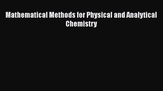 PDF Download Mathematical Methods for Physical and Analytical Chemistry PDF Full Ebook