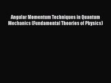 PDF Download Angular Momentum Techniques in Quantum Mechanics (Fundamental Theories of Physics)