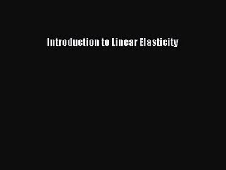 PDF Download Introduction to Linear Elasticity Download Full Ebook