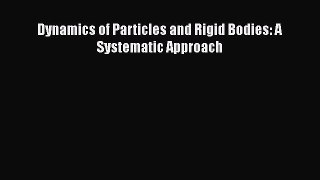PDF Download Dynamics of Particles and Rigid Bodies: A Systematic Approach Read Full Ebook