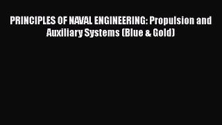 PDF Download PRINCIPLES OF NAVAL ENGINEERING: Propulsion and Auxiliary Systems (Blue & Gold)