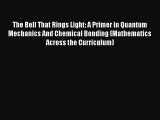 PDF Download The Bell That Rings Light: A Primer in Quantum Mechanics And Chemical Bonding