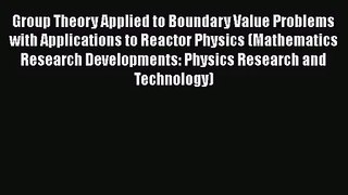 PDF Download Group Theory Applied to Boundary Value Problems with Applications to Reactor Physics