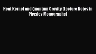 PDF Download Heat Kernel and Quantum Gravity (Lecture Notes in Physics Monographs) PDF Full