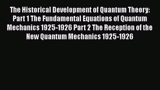 PDF Download The Historical Development of Quantum Theory: Part 1 The Fundamental Equations