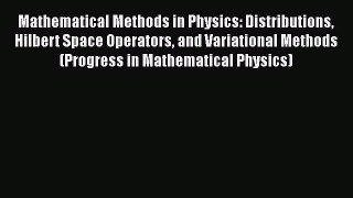 PDF Download Mathematical Methods in Physics: Distributions Hilbert Space Operators and Variational