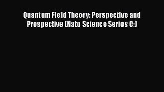 PDF Download Quantum Field Theory: Perspective and Prospective (Nato Science Series C:) Download