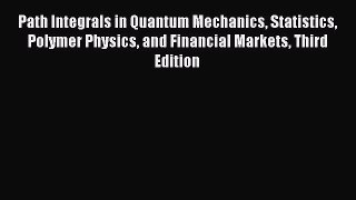 PDF Download Path Integrals in Quantum Mechanics Statistics Polymer Physics and Financial Markets