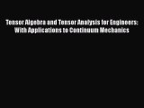 PDF Download Tensor Algebra and Tensor Analysis for Engineers: With Applications to Continuum