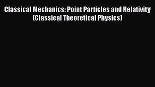 PDF Download Classical Mechanics: Point Particles and Relativity (Classical Theoretical Physics)