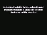PDF Download An Introduction to the Boltzmann Equation and Transport Processes in Gases (Interaction