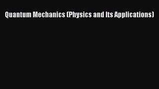 PDF Download Quantum Mechanics (Physics and Its Applications) Download Online