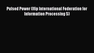PDF Download Pulsed Power (Ifip International Federation for Information Processing S) PDF