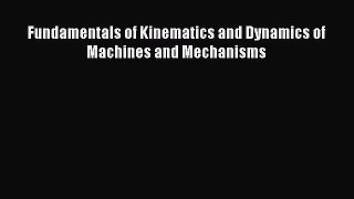 PDF Download Fundamentals of Kinematics and Dynamics of Machines and Mechanisms Download Full