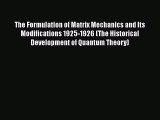 PDF Download The Formulation of Matrix Mechanics and Its Modifications 1925-1926 (The Historical