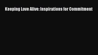 [PDF Download] Keeping Love Alive: Inspirations for Commitment [Read] Full Ebook